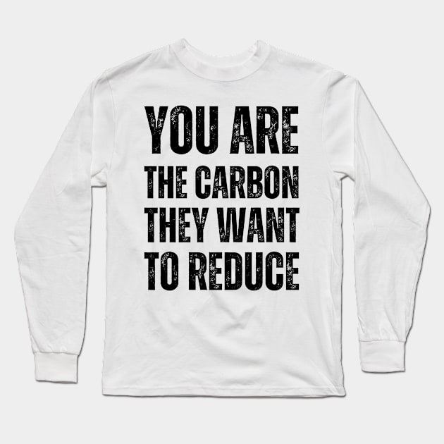 You are the carbon they want to reduce Long Sleeve T-Shirt by la chataigne qui vole ⭐⭐⭐⭐⭐